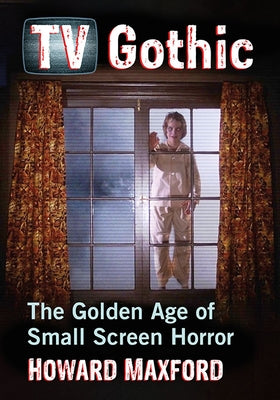 TV Gothic: The Golden Age of Small Screen Horror Paperback McFarland and Company, Inc.