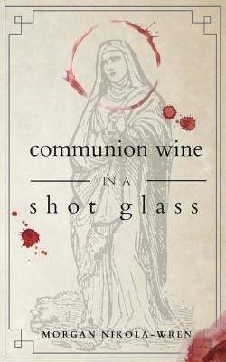 Communion Wine in a Shot Glass Paperback Luminarium Press