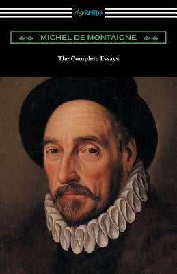 The Complete Essays of Michel de Montaigne Paperback Digireads.com