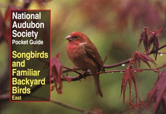 National Audubon Society Pocket Guide to Songbirds and Familiar Backyard Birds: Eastern Region: East Paperback Knopf Publishing Group