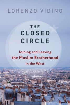 The Closed Circle: Joining and Leaving the Muslim Brotherhood in the West Paperback Columbia University Press
