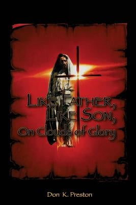 Like Father, Like Son, on Clouds of Glory: A Study of the Nature of the Second Coming of Christ Paperback Createspace Independent Publishing Platform