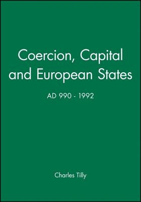 Coercion, Capital and European States, A.D. 990 - 1992 Paperback Wiley-Blackwell