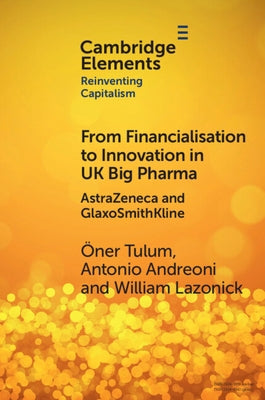 From Financialisation to Innovation in UK Big Pharma: Astrazeneca and Glaxosmithkline Paperback Cambridge University Press
