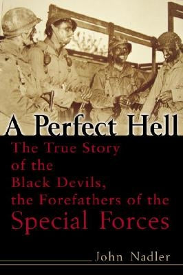 A Perfect Hell: The True Story of the Black Devils, the Forefathers of the Special Forces Paperback Presidio Press