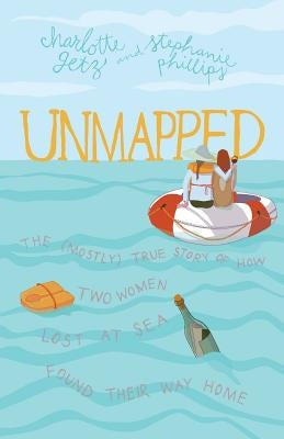 Paperback of "Unmapped: The (Mostly) True Story of How Two Women Lost at Sea Found Their Way Home" by Mockingbird Ministries Inc.