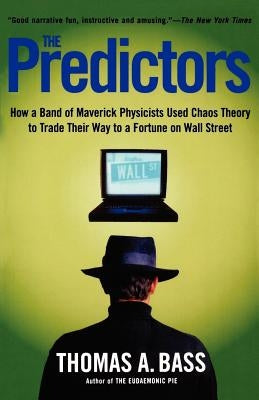 The Predictors: How a Band of Maverick Physicists Used Chaos Theory to Trade Their Way to a Fortune on Wall Street Paperback Holt McDougal