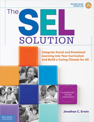 The Sel Solution: Integrate Social and Emotional Learning Into Your Curriculum and Build a Caring Climate for All Paperback Free Spirit Publishing