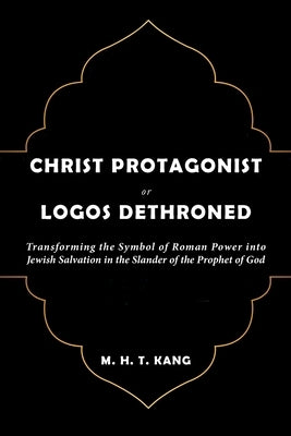 Christ Protagonist or Logos Dethroned Paperback Creative Fire Press