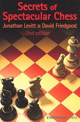 Secrets of Spectactular Chess, 2nd Edition Paperback Everyman Chess