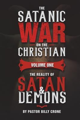 The Satanic War on the Christian Vol.1 The Reality of Satan & Demons Get a Life Ministries