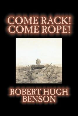 Come Rack! Come Rope! by Robert Hugh Benson, Fiction, Literary, Classics, Science Fiction Paperback Aegypan
