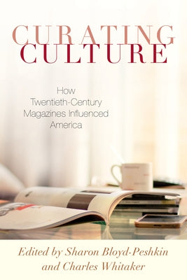 Curating Culture: How Twentieth-Century Magazines Influenced America Paperback Rowman & Littlefield Publishers