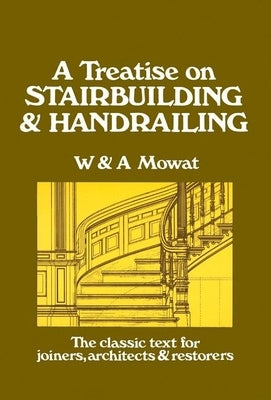A Treatise on Stairbuilding and Handrailing Paperback Linden Publishing