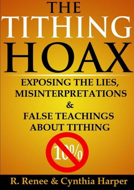 The Tithing Hoax: Exposing the Lies, Misinterpretations & False Teachings about Tithing Paperback Lulu.com