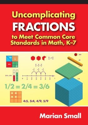 Uncomplicating Fractions to Meet Common Core Standards in Math, K-7 Paperback Teachers College Press