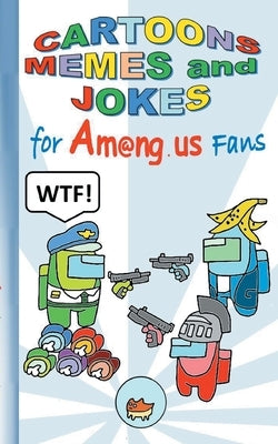 Cartoons, Memes and Jokes for Am@ng.us Fans: humor, fun, funny, jokebook, witty humorous, App, computer, pc, game, apple, videogame, kids, children, I Paperback Books on Demand