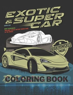 Super Car Coloring Book: Ultimate Exotic Luxury Cars Sport Amazing Designs for Kids And Adults Perfect For Gift Paperback Independently Published