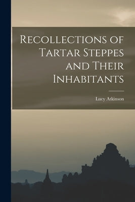 Recollections of Tartar Steppes and Their Inhabitants Paperback Legare Street Press