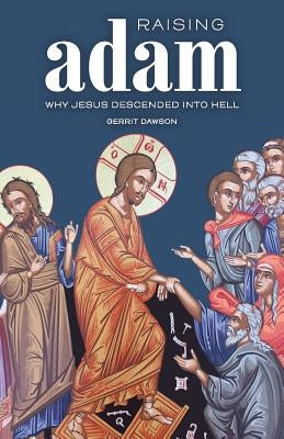 Raising Adam: Why Jesus Descended into Hell Oil Lamp Books