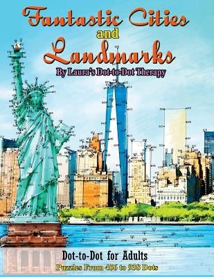 Fantastic Cities and Landmarks Dot-To-Dot for Adults: Puzzles from 456 to 938 Dots Createspace Independent Publishing Platform
