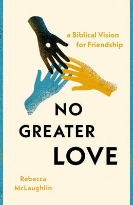 No Greater Love: A Biblical Vision for Friendship Paperback Moody Publishers