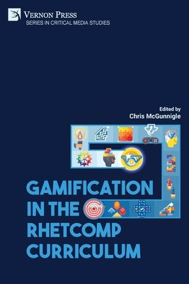 Gamification in the RhetComp Curriculum Paperback Vernon Press
