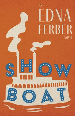 Show Boat - An Edna Ferber Novel;With an Introduction by Rogers Dickinson Paperback Read & Co. Classics