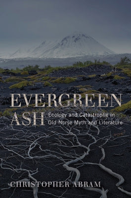 Evergreen Ash: Ecology and Catastrophe in Old Norse Myth and Literature Paperback University of Virginia Press