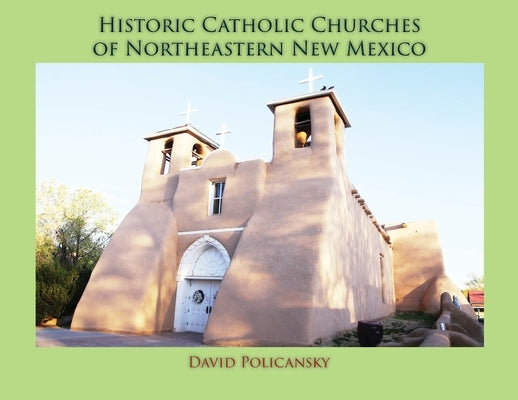Historic Catholic Churches of Northeastern New Mexico (Softcover) Paperback Sunstone Press