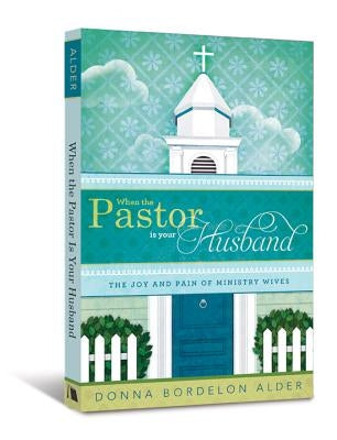 When the Pastor Is Your Husband: The Joy and Pain of Ministry Wives Paperback Beacon Hill Press of Kansas City