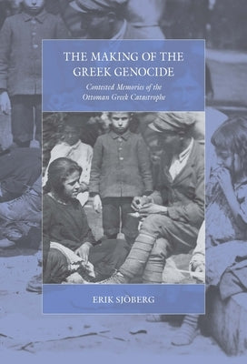 The Making of the Greek Genocide: Contested Memories of the Ottoman Greek Catastrophe Paperback Berghahn Books