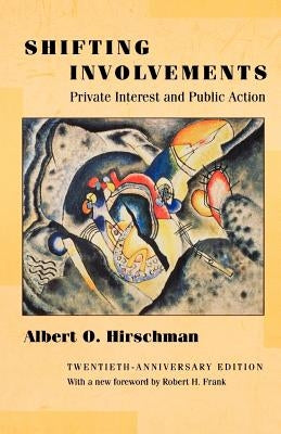 Shifting Involvements: Private Interest and Public Action - Twentieth-Anniversary Edition Paperback Princeton University Press