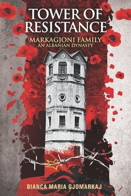Tower of Resistance: Markagjoni Family An Albanian Dynasty Paperback Independently Published