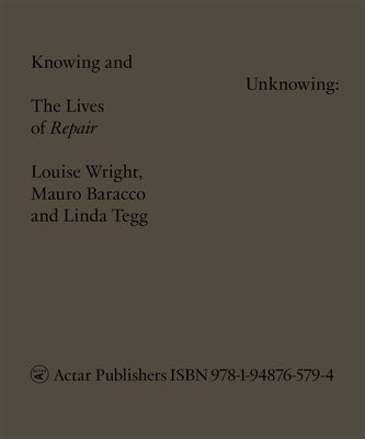 Knowing and Unknowing: The Lives of Repair by Wright, Louise