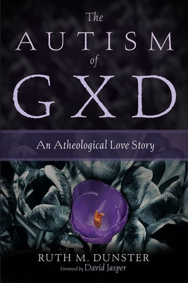 The Autism of Gxd: An Atheological Love Story Paperback Pickwick Publications