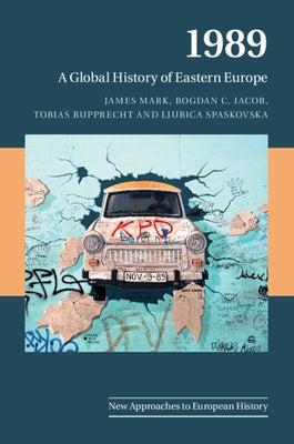 1989: A Global History of Eastern Europe by Mark, James