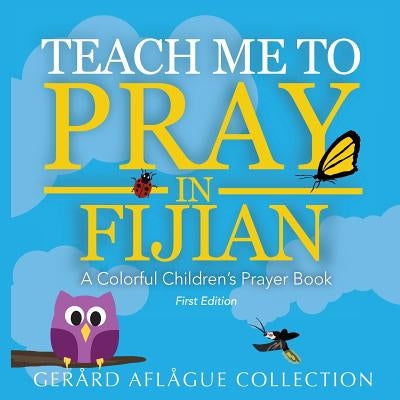 Teach Me to Pray in Fijian: A Colorful Children's Prayer Book Paperback Createspace Independent Publishing Platform