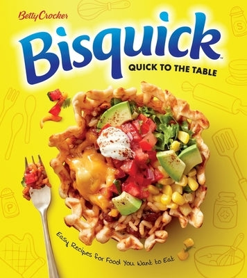 Betty Crocker Bisquick Quick to the Table: Easy Recipes for Food You Want to Eat Paperback Harvest Publications