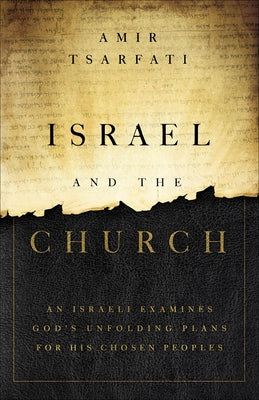 Israel and the Church: An Israeli Examines God's Unfolding Plans for His Chosen Peoples Paperback Harvest Prophecy