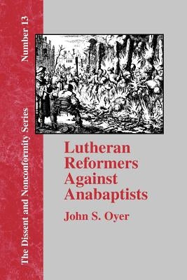 Lutheran Reformers Against Anabaptists Paperback Baptist Standard Bearer