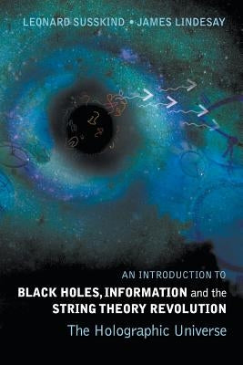 An Introduction to Black Holes, Information and the String Theory Revolution: The Holographic Universe Paperback World Scientific Publishing Company