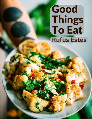 Good Things To Eat: A Collection Of Practical Recipes For Preparing Meats, Game, Fowl, Fish, Puddings, Pastries, and More Paperback Exotic Publisher