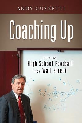 Coaching Up: From High School Football To Wall Street Paperback Outskirts Press