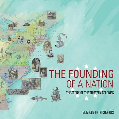 The Founding of a Nation: The Story of the Thirteen Colonies Paperback Authorhouse