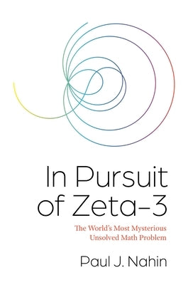 In Pursuit of Zeta-3: The World's Most Mysterious Unsolved Math Problem Paperback Princeton University Press