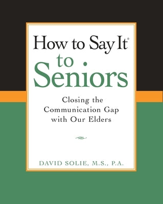 How to Say It(r) to Seniors: Closing the Communication Gap with Our Elders Paperback Prentice Hall Press