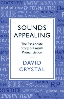 Sounds Appealing: The Passionate Story of English Pronunciation Paperback Ips - Profile Books