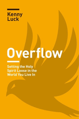 Overflow: Setting the Holy Spirit Loose in the World You Live in Paperback NavPress Publishing Group