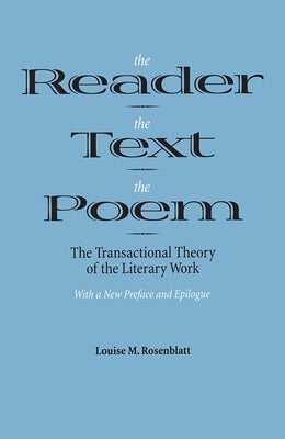 The Reader, the Text, the Poem: The Transactional Theory of the Literary Work Paperback Southern Illinois University Press